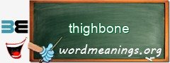 WordMeaning blackboard for thighbone